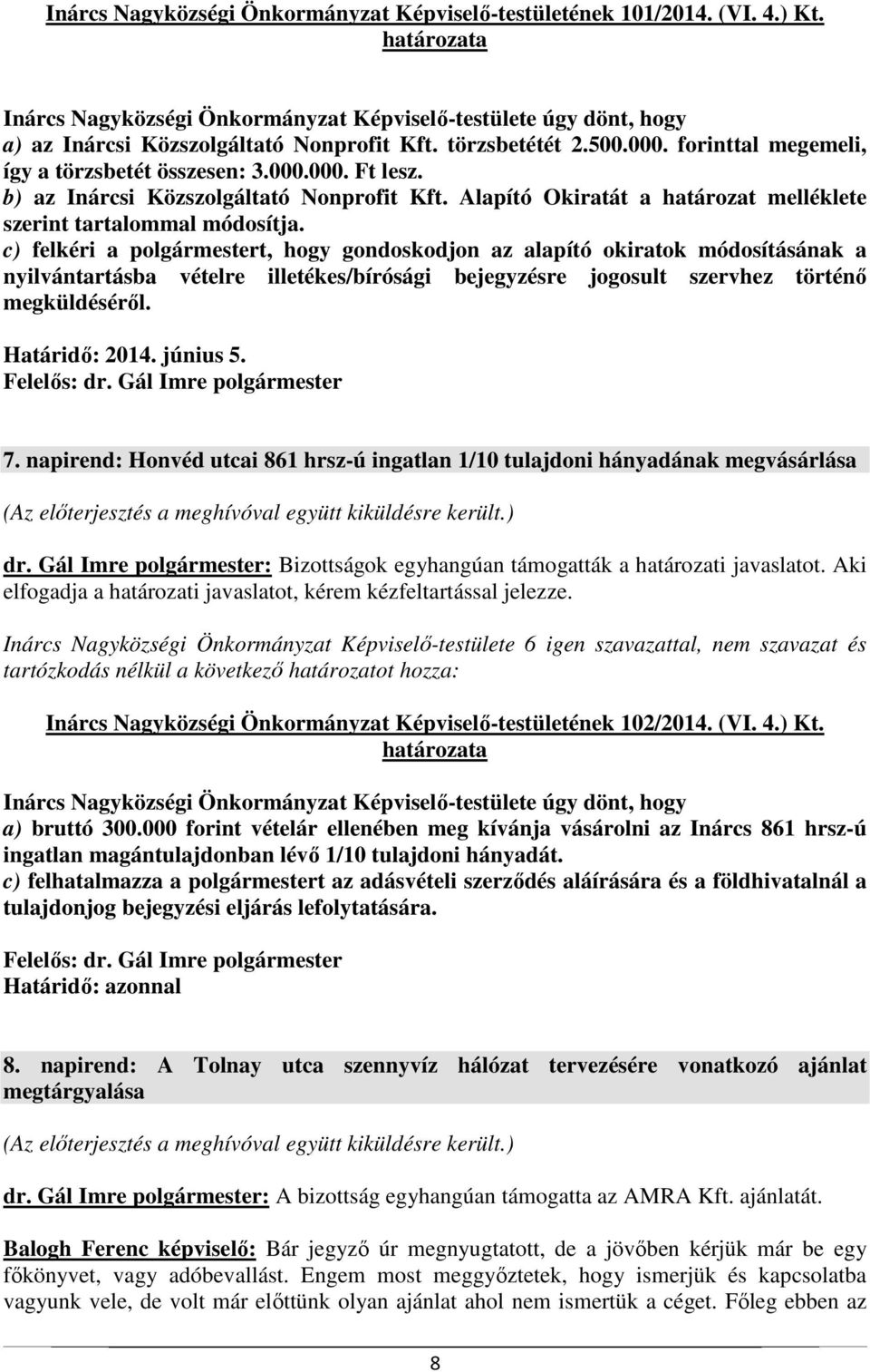 Alapító Okiratát a határozat melléklete szerint tartalommal módosítja.