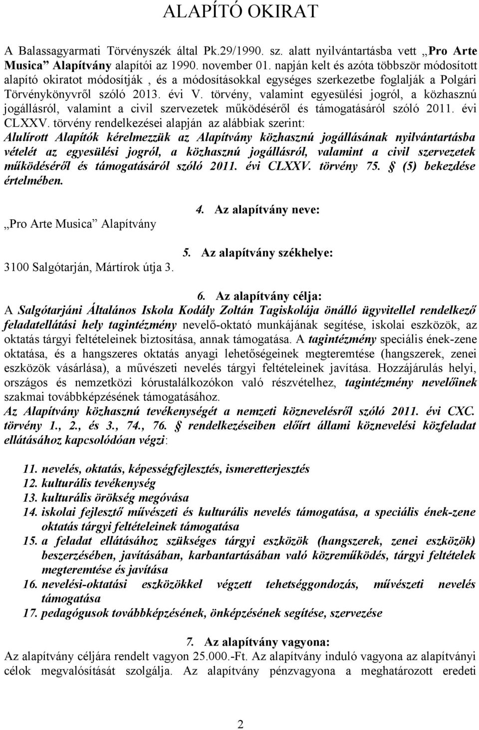 törvény, valamint egyesülési jogról, a közhasznú jogállásról, valamint a civil szervezetek működéséről és támogatásáról szóló 2011. évi CLXXV.