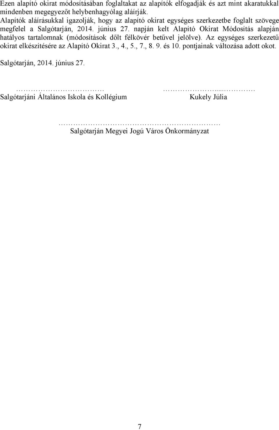 napján kelt Alapító Okirat Módosítás alapján hatályos tartalomnak (módosítások dőlt félkövér betűvel jelölve).