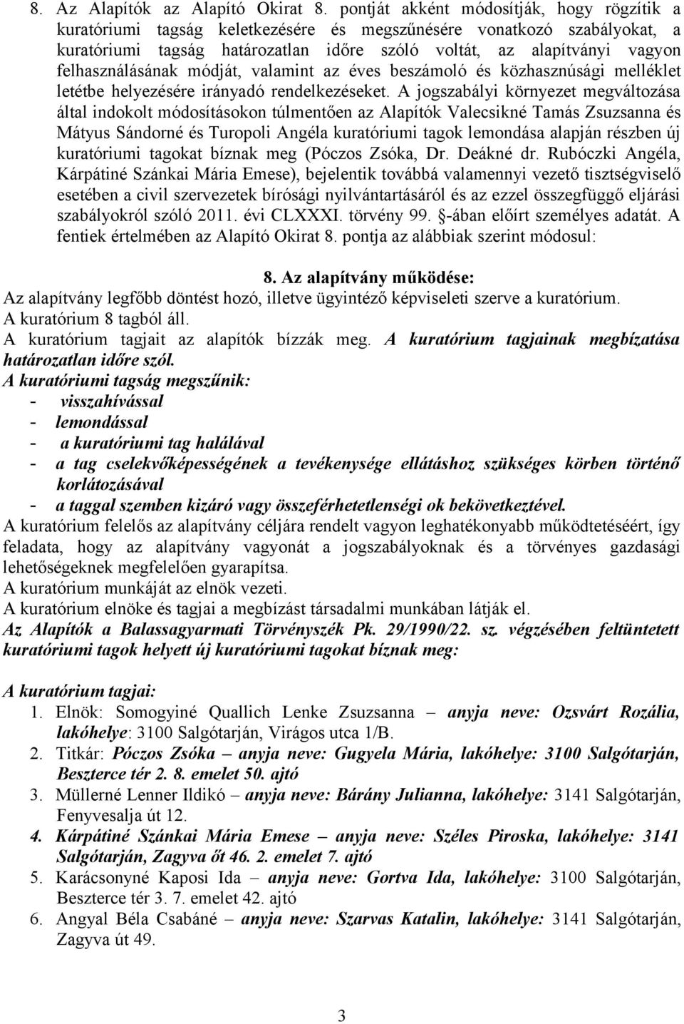 felhasználásának módját, valamint az éves beszámoló és közhasznúsági melléklet letétbe helyezésére irányadó rendelkezéseket.