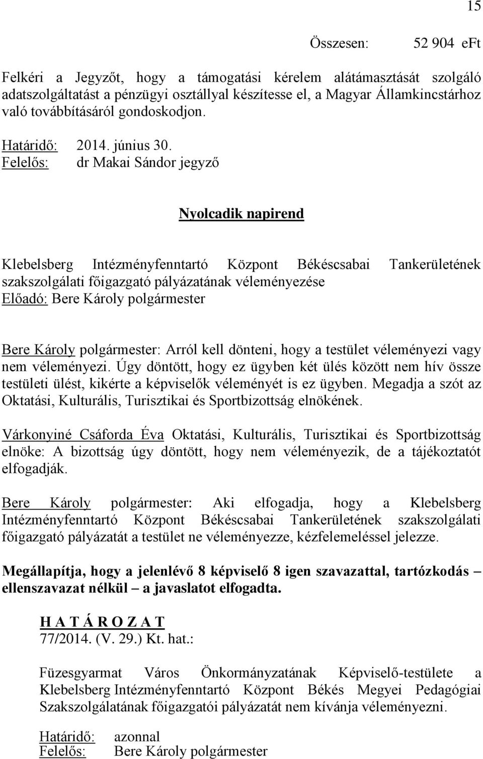 Felelős: dr Makai Sándor jegyző Nyolcadik napirend Klebelsberg Intézményfenntartó Központ Békéscsabai Tankerületének szakszolgálati főigazgató pályázatának véleményezése Előadó: Bere Károly