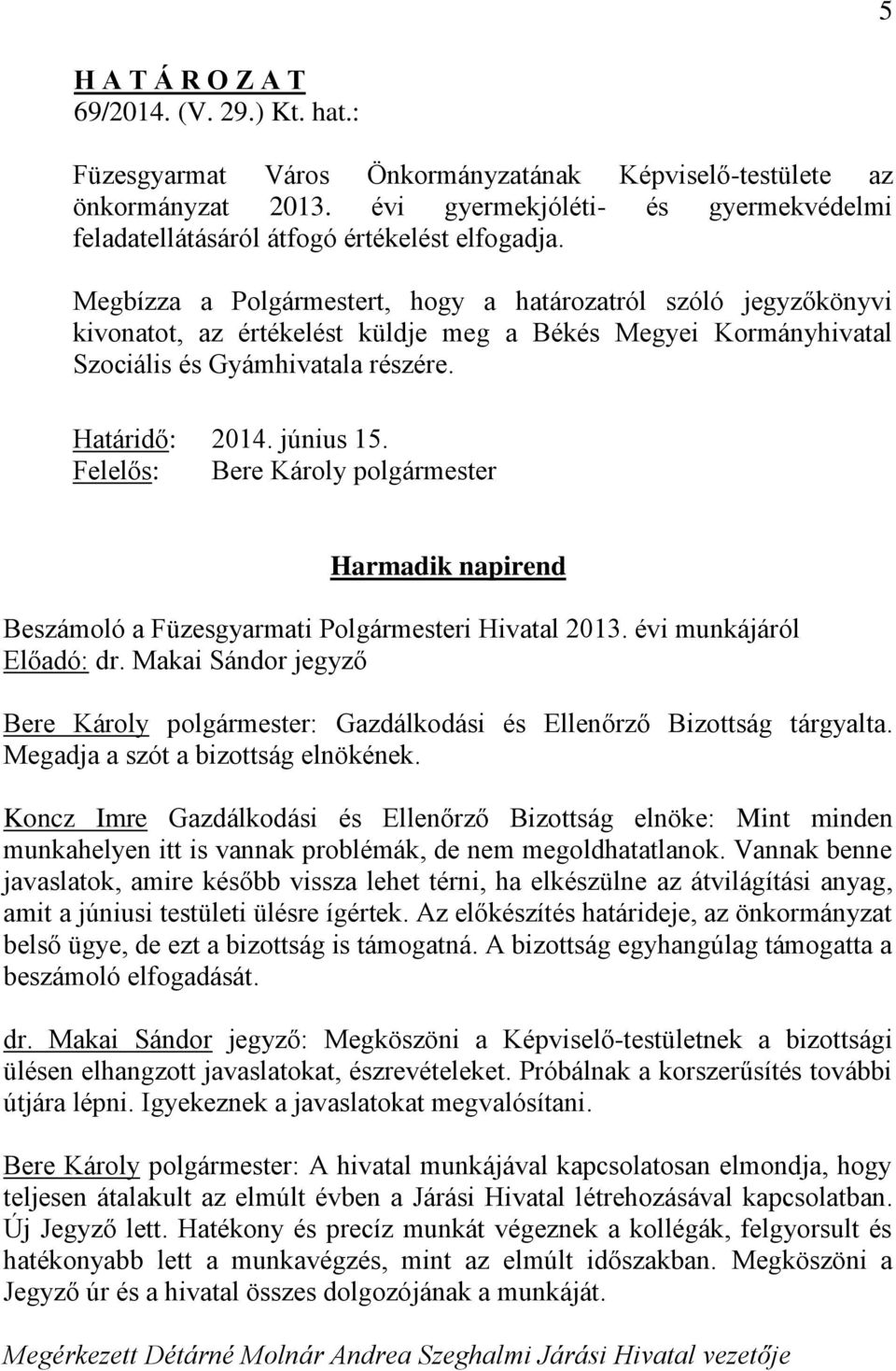 Felelős: Bere Károly polgármester Harmadik napirend Beszámoló a Füzesgyarmati Polgármesteri Hivatal 2013. évi munkájáról Előadó: dr.