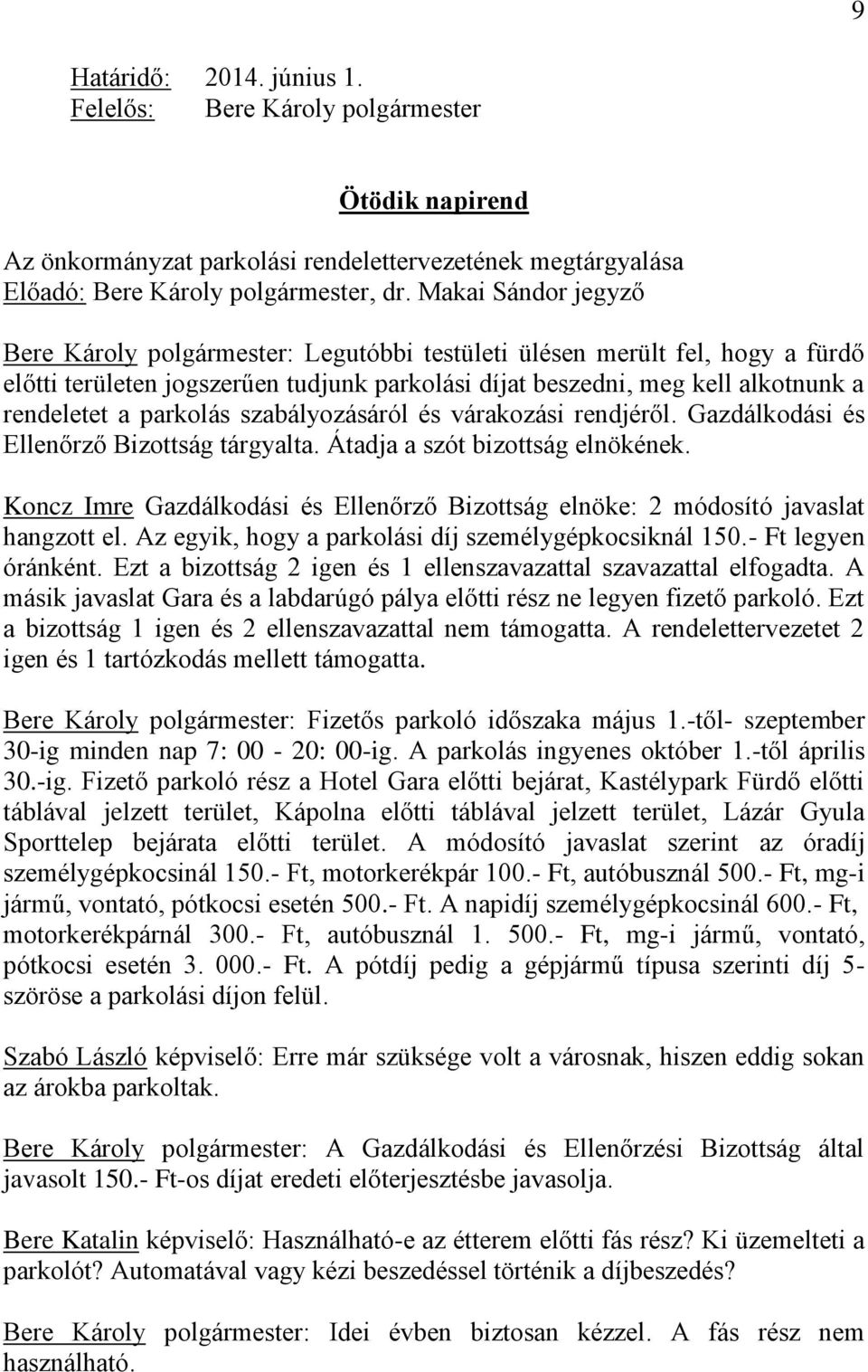 parkolás szabályozásáról és várakozási rendjéről. Gazdálkodási és Ellenőrző Bizottság tárgyalta. Átadja a szót bizottság elnökének.