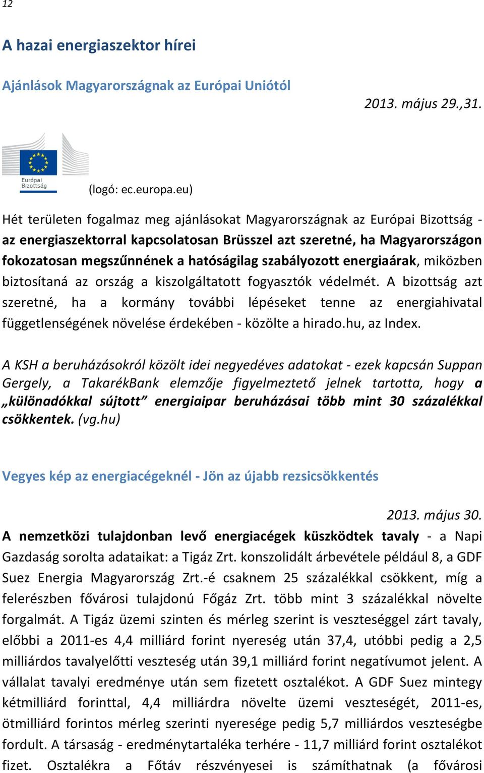 szabályozott energiaárak, miközben biztosítaná az ország a kiszolgáltatott fogyasztók védelmét.