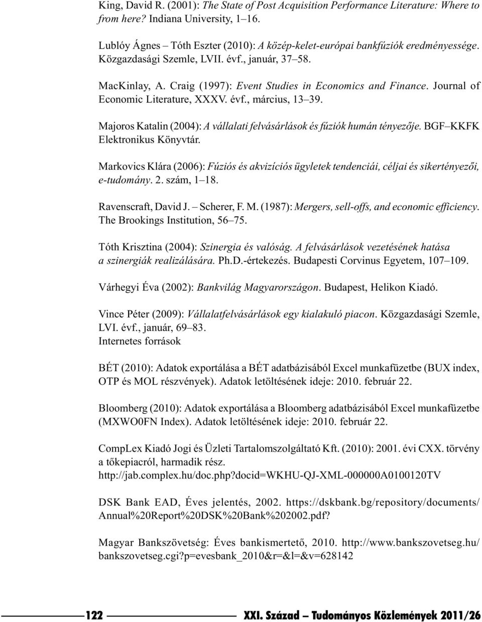 Journal of Economic Literature, XXXV. évf., március, 13 39. Majoros Katalin (2004): A vállalati felvásárlások és fúziók humán tényezõje. BGF KKFK Elektronikus Könyvtár.