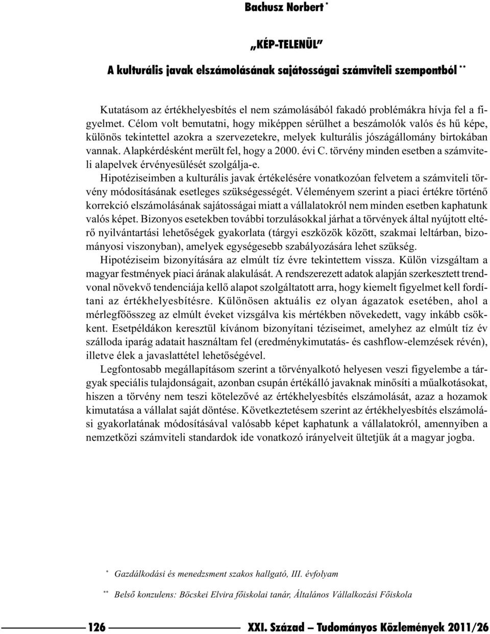 Alapkérdésként merült fel, hogy a 2000. évi C. törvény minden esetben a számviteli alapelvek érvényesülését szolgálja-e.