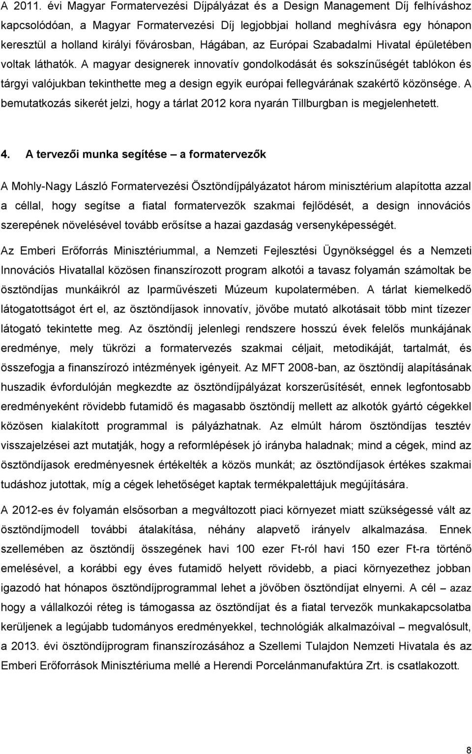 fővárosban, Hágában, az Európai Szabadalmi Hivatal épületében voltak láthatók.