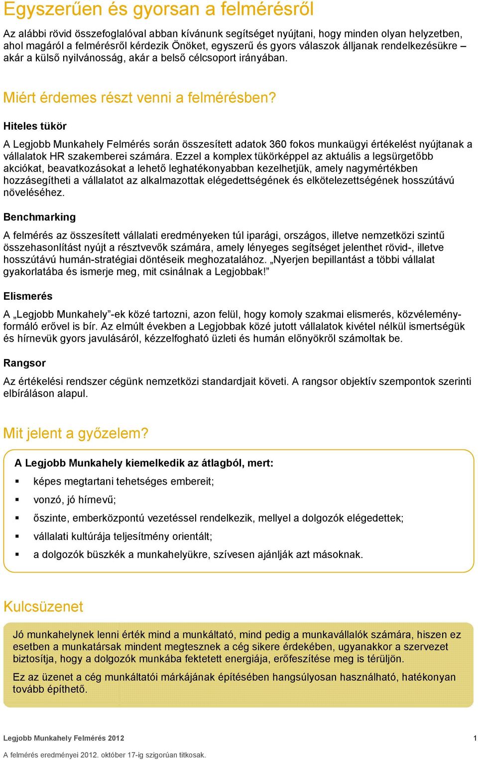 Hiteles tükör A Legjobb Munkahely Felmérés során összesített adatok 360 fokos munkaügyi értékelést nyújtanak a vállalatok HR szakemberei számára.