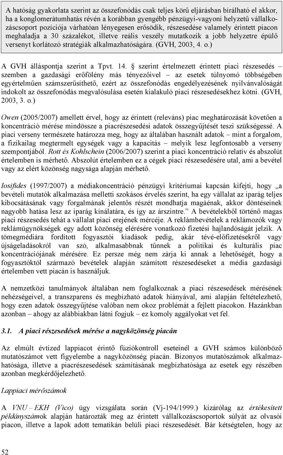 alkalmazhatóságára. (GVH, 2003, 4. o.) A GVH álláspontja szerint a Tpvt. 14.