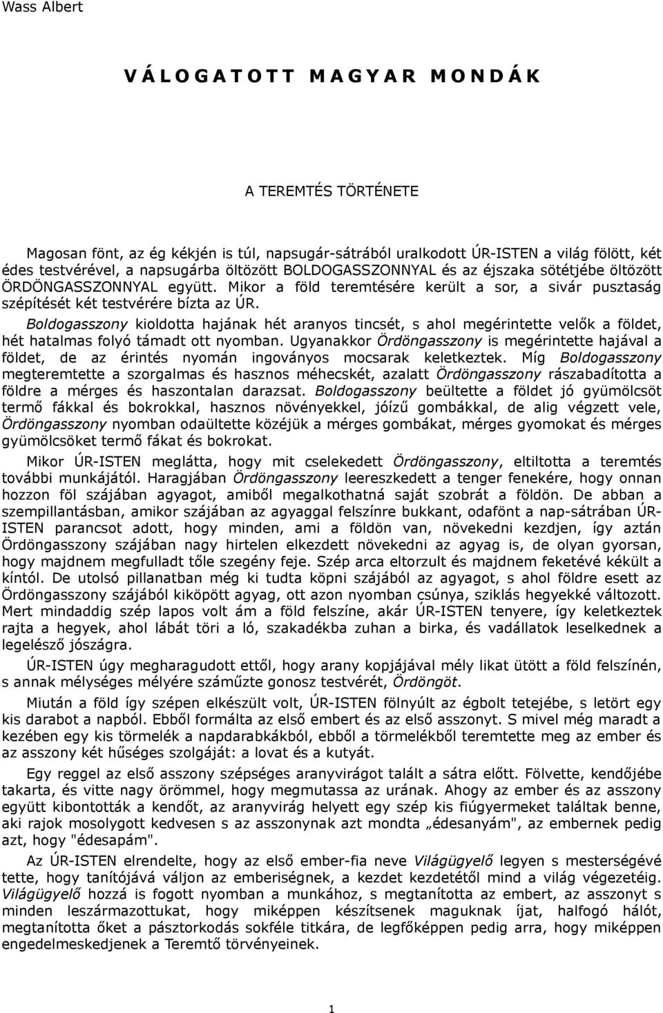 Boldogasszony kioldotta hajának hét aranyos tincsét, s ahol megérintette velők a földet, hét hatalmas folyó támadt ott nyomban.