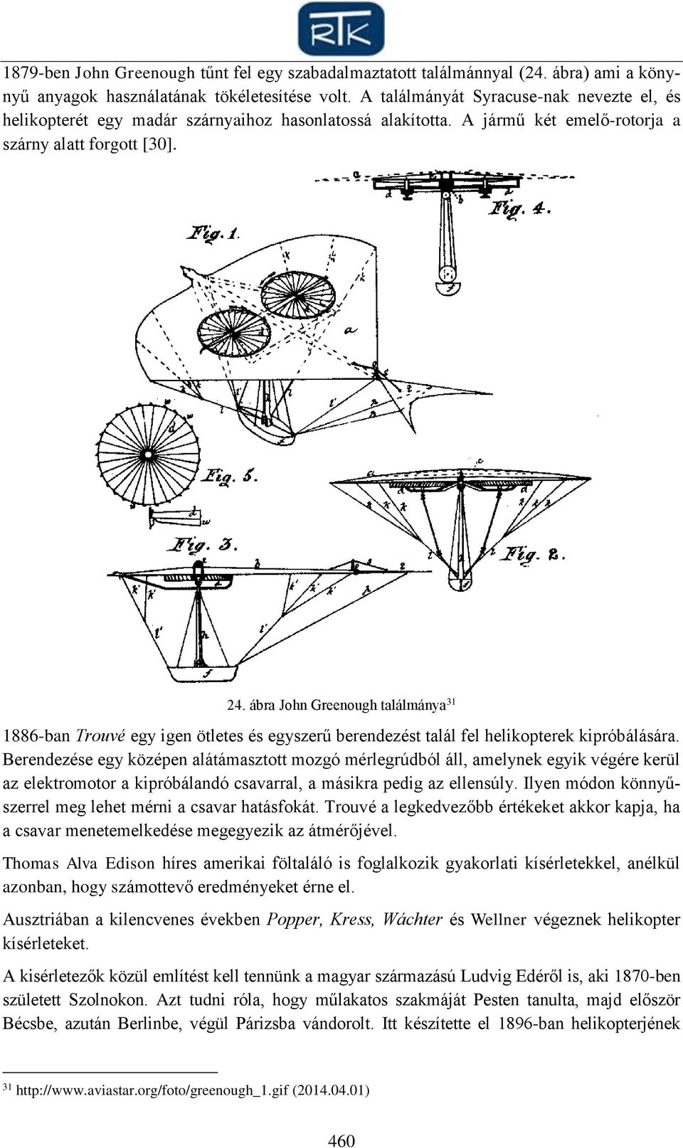 ábra John Greenough találmánya 31 1886-ban Trouvé egy igen ötletes és egyszerű berendezést talál fel helikopterek kipróbálására.