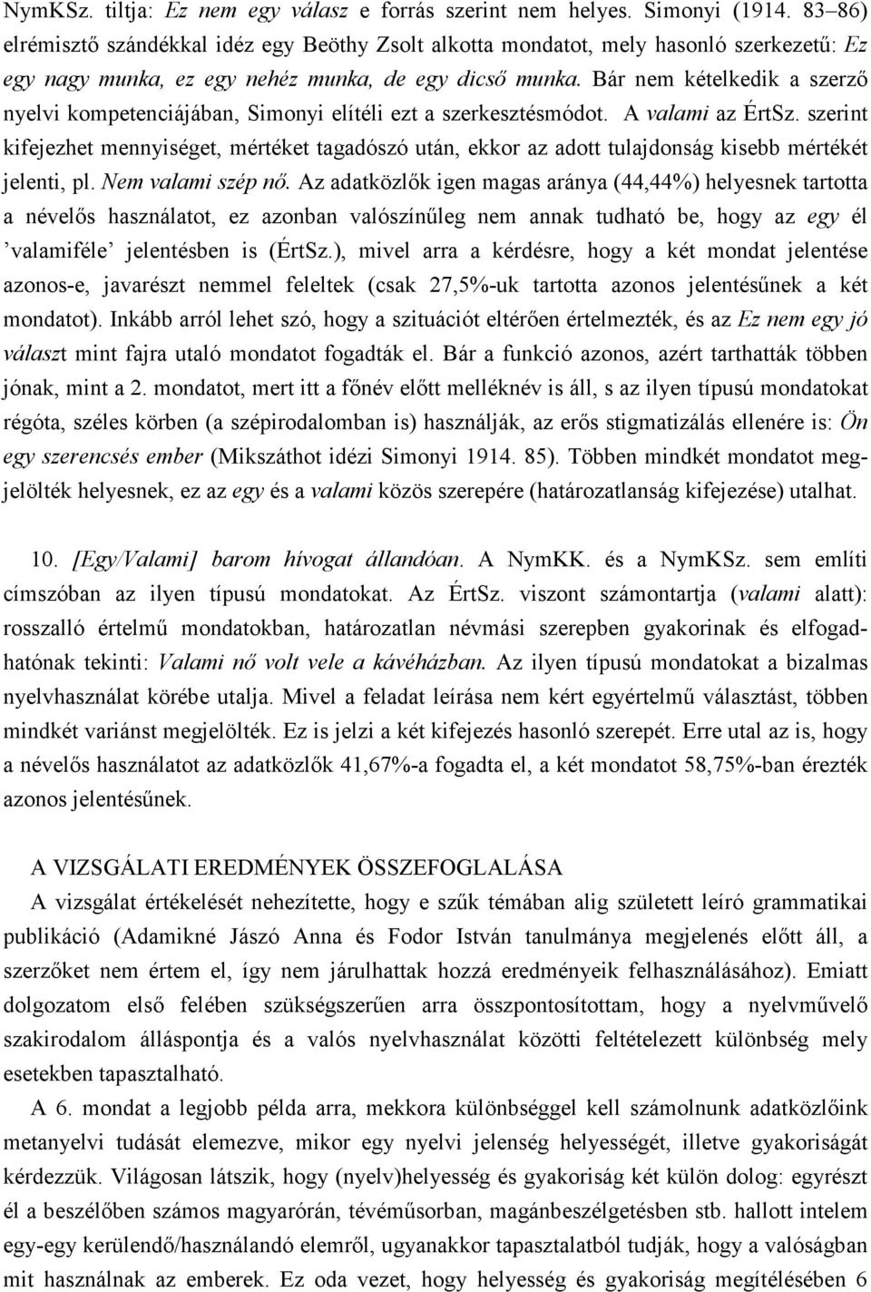 Bár nem kételkedik a szerzı nyelvi kompetenciájában, Simonyi elítéli ezt a szerkesztésmódot. A valami az ÉrtSz.