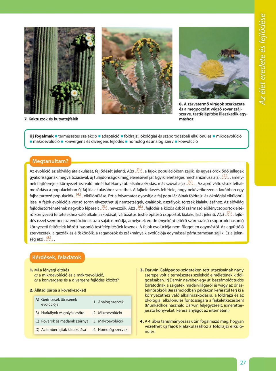 ökológiai és szaporodásbeli elkülönülés mikroevolúció makroevolúció konvergens és divergens fejlődés homológ és analóg szerv koevolúció Megtanultam?
