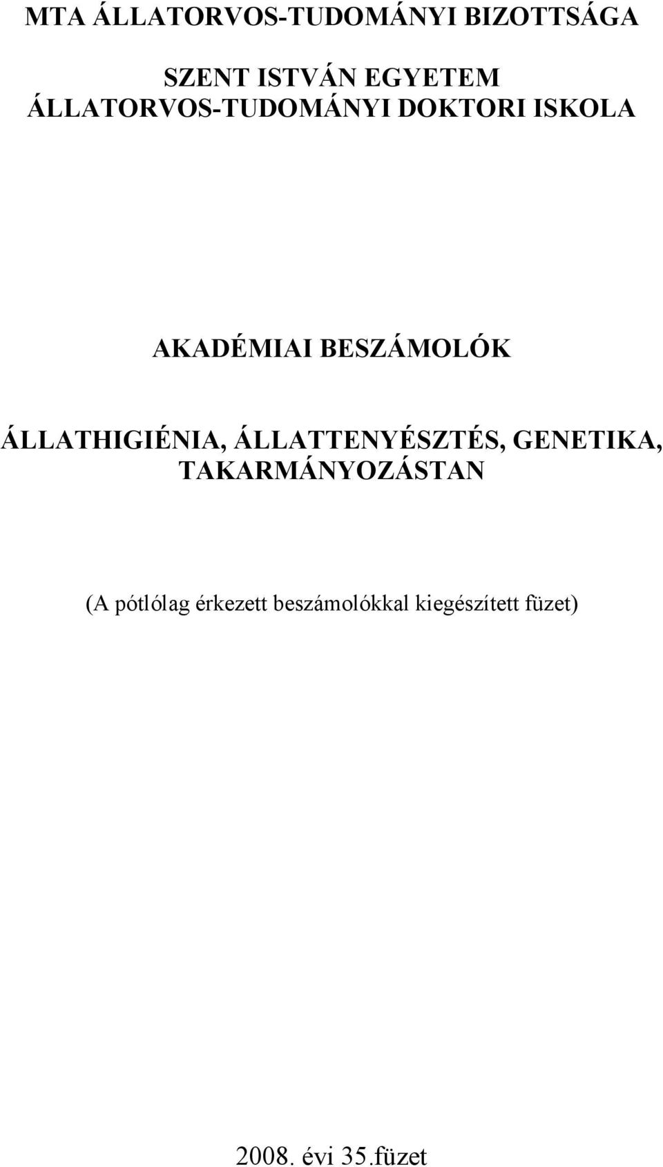 ÁLLATHIGIÉNIA, ÁLLATTENYÉSZTÉS, GENETIKA, TAKARMÁNYOZÁSTAN (A