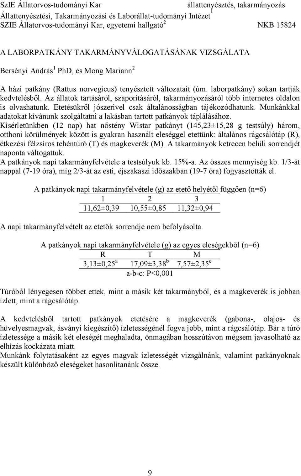 Az állatok tartásáról, szaporításáról, takarmányozásáról több internetes oldalon is olvashatunk. Etetésükrıl jószerivel csak általánosságban tájékozódhatunk.