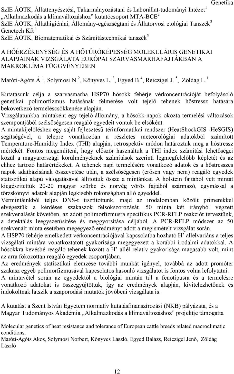 SZARVASMARHAFAJTÁKBAN A MAKROKLÍMA FÜGGVÉNYÉBEN Maróti-Agóts Á. 1, Solymosi N. 2, Könyves L. 3, Egyed B. 4, Reiczigel J. 5, Zöldág L.