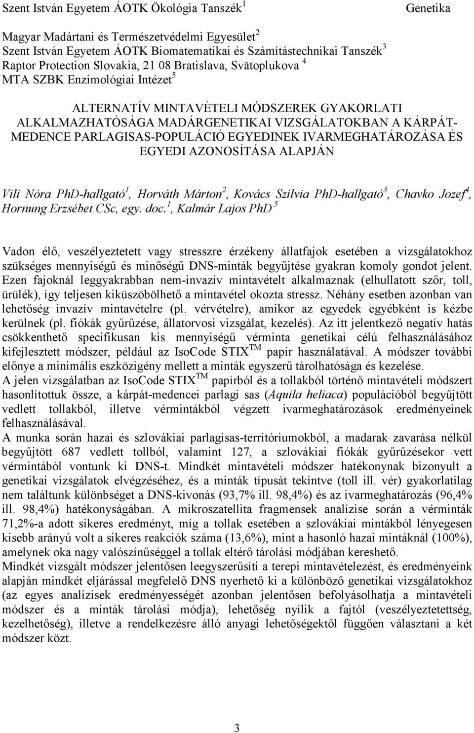 PARLAGISAS-POPULÁCIÓ EGYEDINEK IVARMEGHATÁROZÁSA ÉS EGYEDI AZONOSÍTÁSA ALAPJÁN Vili Nóra PhD-hallgató 1, Horváth Márton 2, Kovács Szilvia PhD-hallgató 3, Chavko Jozef 4, Hornung Erzsébet CSc, egy.