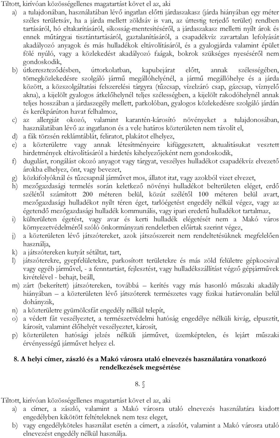 gaztalanításáról, a csapadékvíz zavartalan lefolyását akadályozó anyagok és más hulladékok eltávolításáról, és a gyalogjárda valamint épület fölé nyúló, vagy a közlekedést akadályozó faágak, bokrok