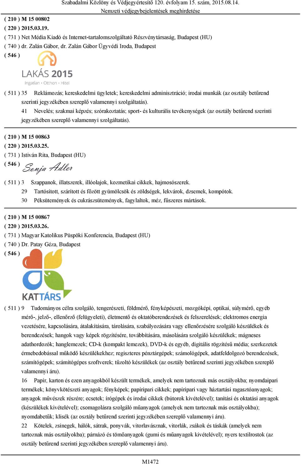 sport- és kulturális tevékenységek (az osztály betűrend szerinti ( 210 ) M 15 00863 ( 220 ) 2015.03.25.