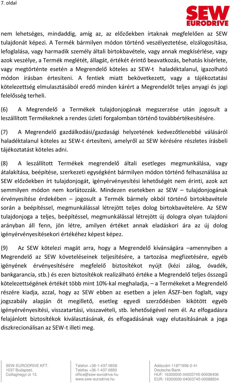 értékét érintő beavatkozás, behatás kísérlete, vagy megtörténte esetén a Megrendelő köteles az SEW t haladéktalanul, igazolható módon írásban értesíteni.