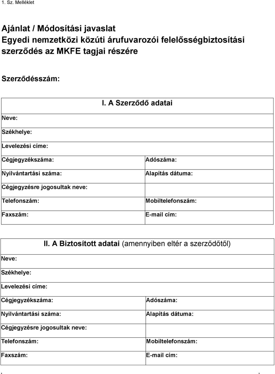 Neve: Székhelye: Levelezési címe: I.