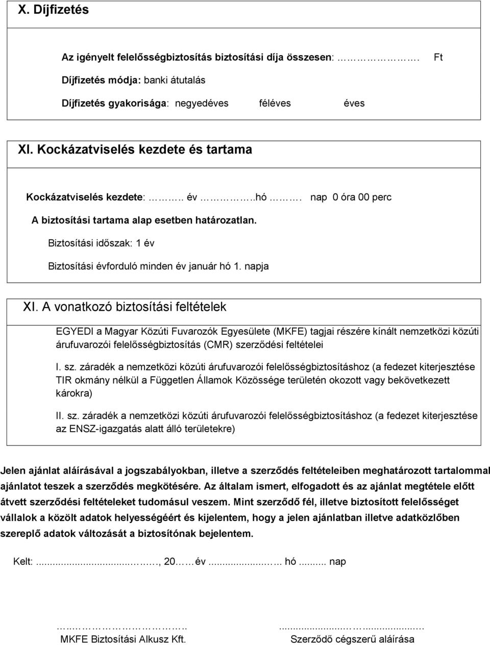 Biztosítási időszak: 1 év Biztosítási évforduló minden év január hó 1. napja XI.