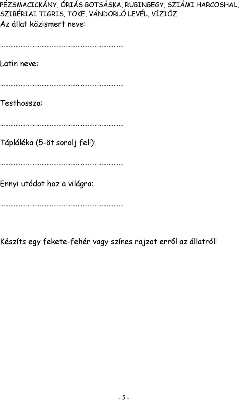 neve: Testhossza: Tápláléka (5-öt sorolj fel!