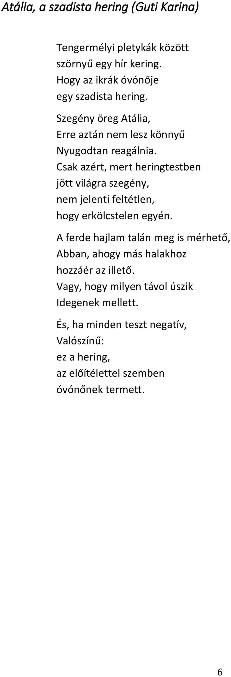 Csak azért, mert heringtestben jött világra szegény, nem jelenti feltétlen, hogy erkölcstelen egyén.