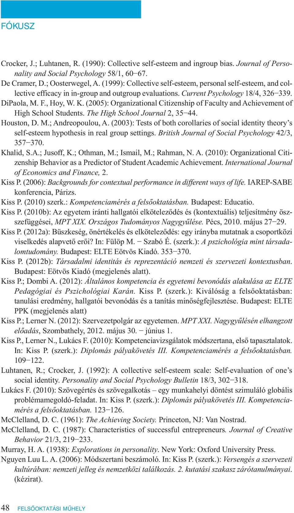 (2005): Organizational Citizenship of Faculty and Achievement of High School Students. The High School Journal 2, 35 44. Houston, D. M.; Andreopoulou, A.