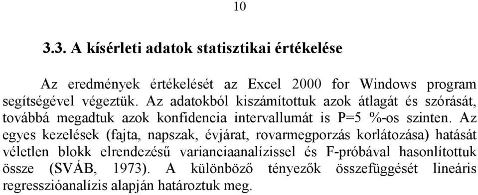 Az adatokból kiszámítottuk azok átlagát és szórását, továbbá megadtuk azok konfidencia intervallumát is P=5 %-os szinten.