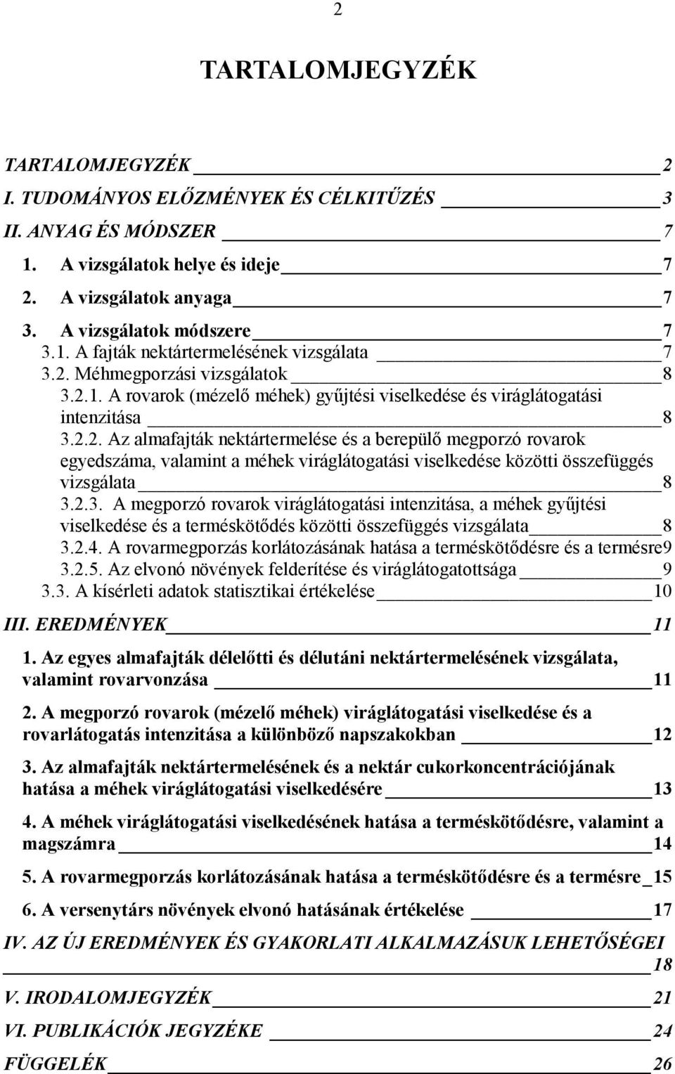 2.3. A megporzó rovarok viráglátogatási intenzitása, a méhek gyűjtési viselkedése és a terméskötődés közötti összefüggés vizsgálata 8 3.2.4.