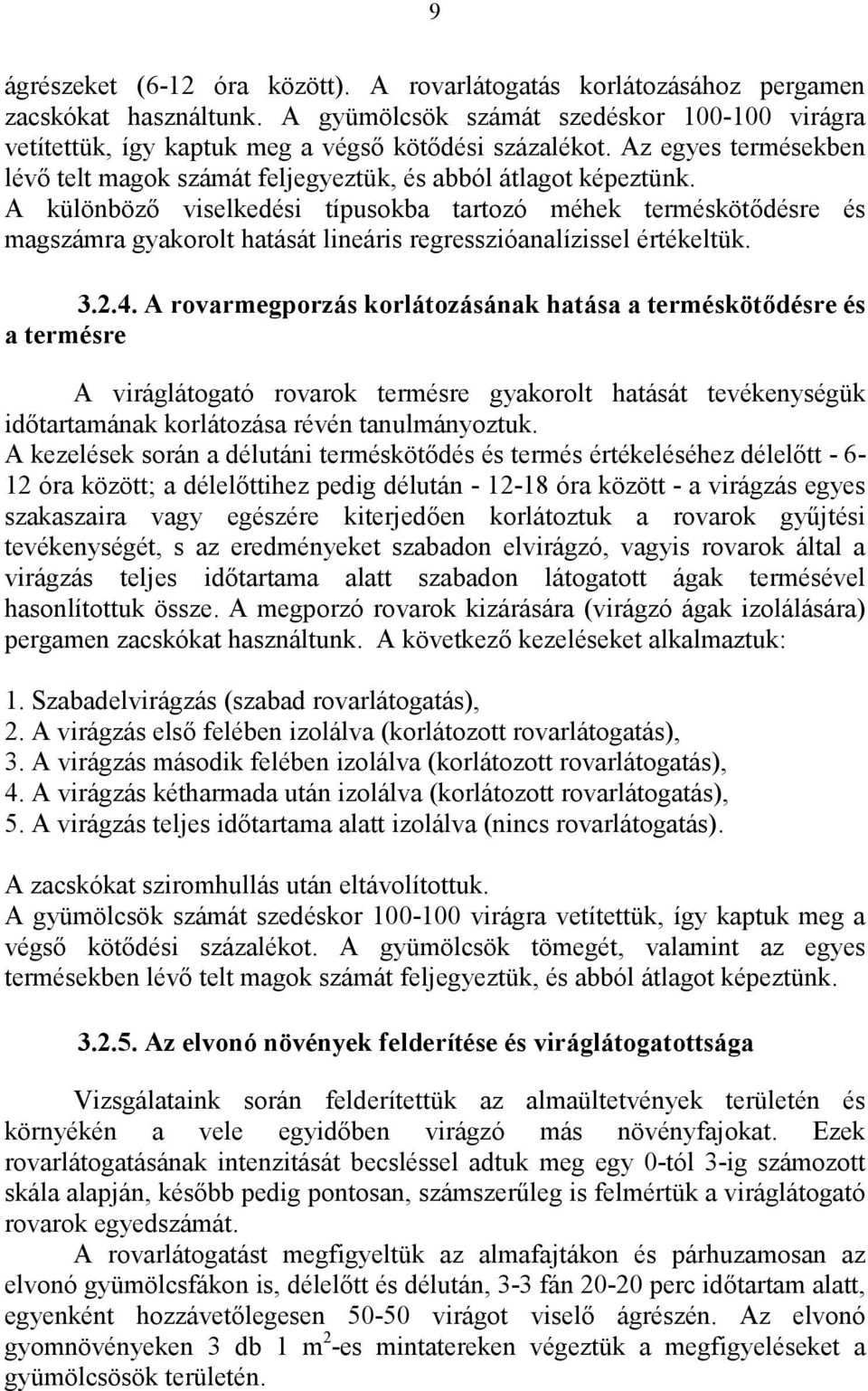 A különböző viselkedési típusokba tartozó méhek terméskötődésre és magszámra gyakorolt hatását lineáris regresszióanalízissel értékeltük. 3.2.4.