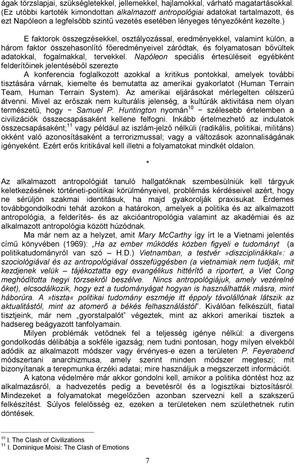 ) E faktorok összegzésekkel, osztályozással, eredményekkel, valamint külön, a három faktor összehasonlító főeredményeivel záródtak, és folyamatosan bővültek adatokkal, fogalmakkal, tervekkel.