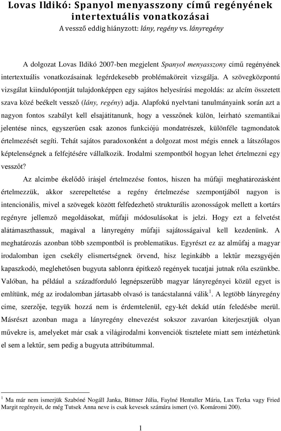 A szövegközpontú vizsgálat kiindulópontját tulajdonképpen egy sajátos helyesírási megoldás: az alcím összetett szava közé beékelt vessző (lány, regény) adja.