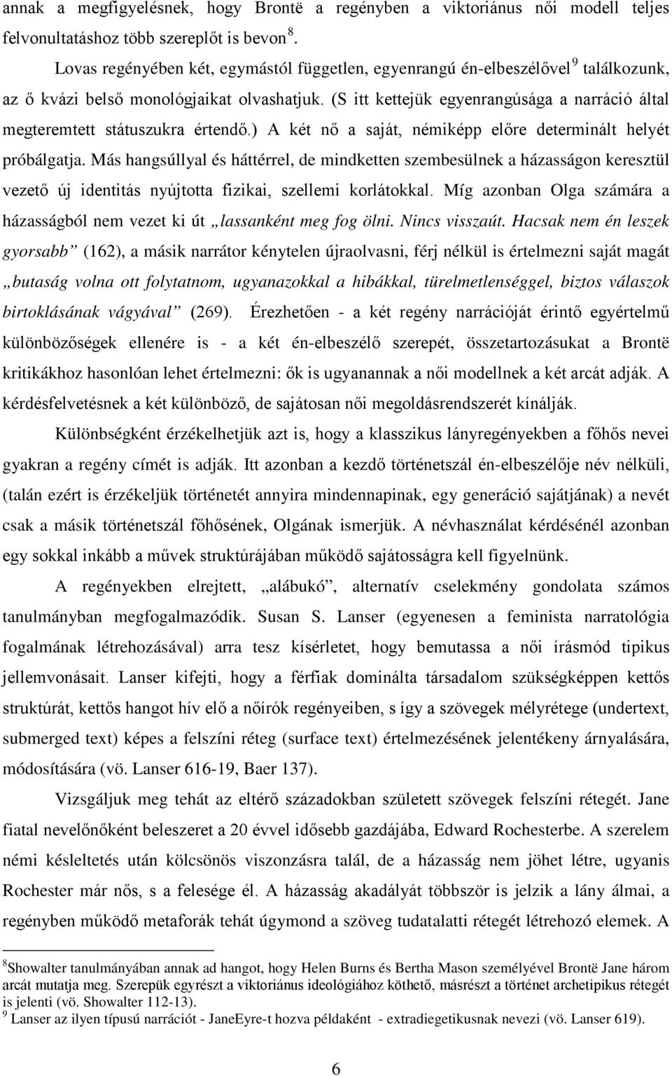 ) A két nő a saját, némiképp előre determinált helyét próbálgatja.