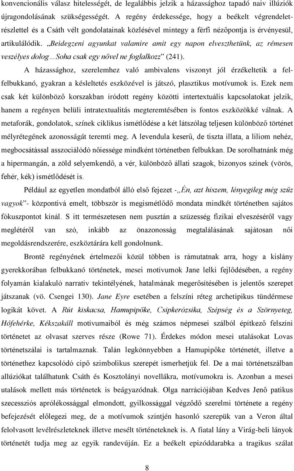 Beidegzeni agyunkat valamire amit egy napon elveszthetünk, az rémesen veszélyes dolog Soha csak egy nővel ne foglalkozz (241).