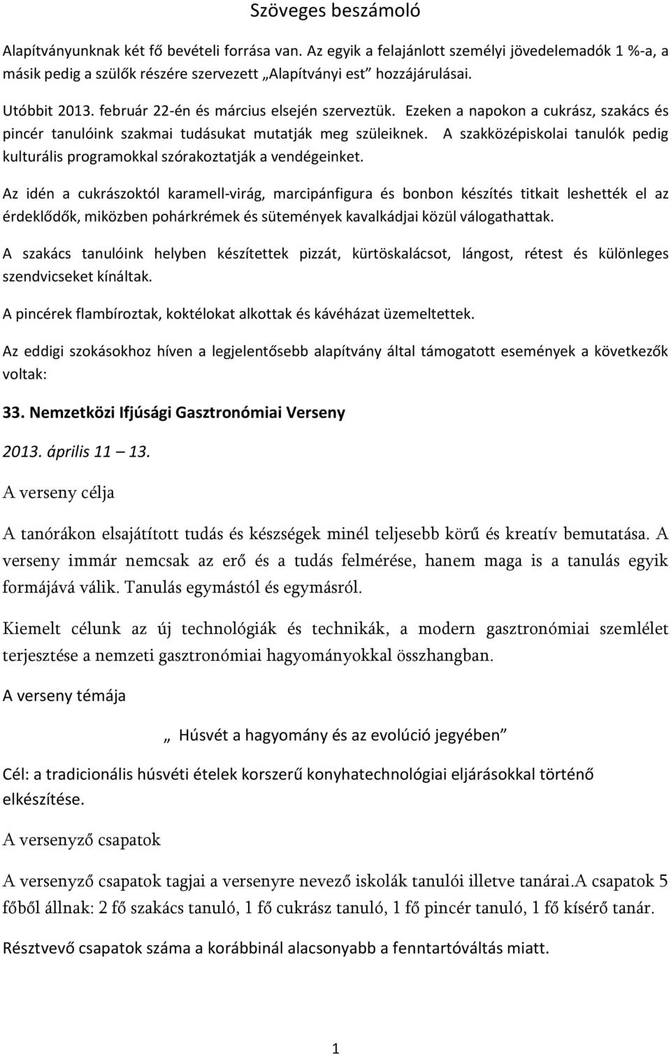 A szakközépiskolai tanulók pedig kulturális programokkal szórakoztatják a vendégeinket.