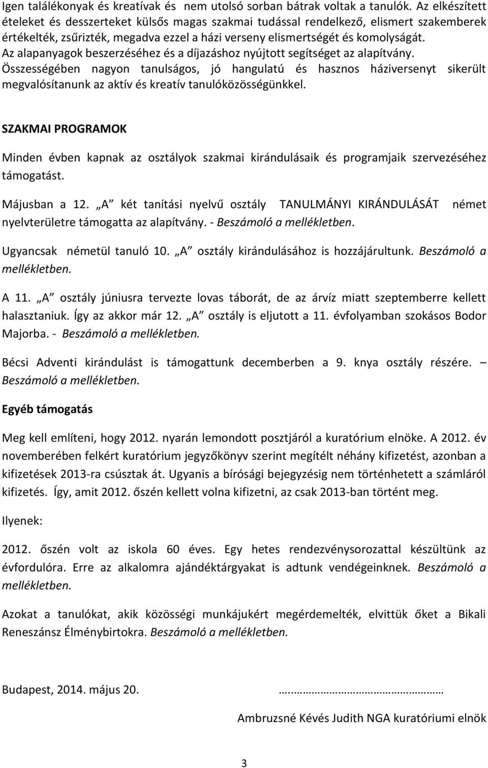 Az alapanyagok beszerzéséhez és a díjazáshoz nyújtott segítséget az alapítvány.