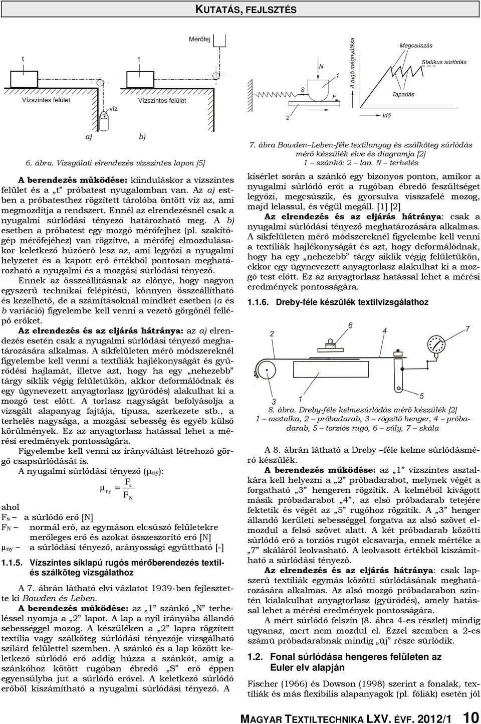 A b) esetben a próbatest egy mozgó mérőfejhez (pl.