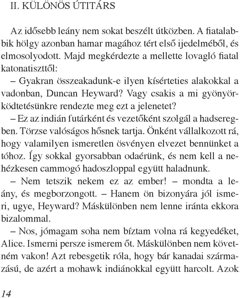 Vagy csakis a mi gyönyörködtetésünkre rendezte meg ezt a jelenetet? Ez az indián futárként és vezetőként szolgál a hadseregben. Törzse valóságos hősnek tartja.