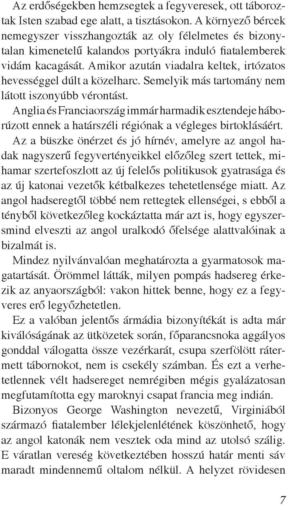 Amikor azután viadalra keltek, irtózatos hevességgel dúlt a közelharc. Semelyik más tartomány nem látott iszonyúbb vérontást.