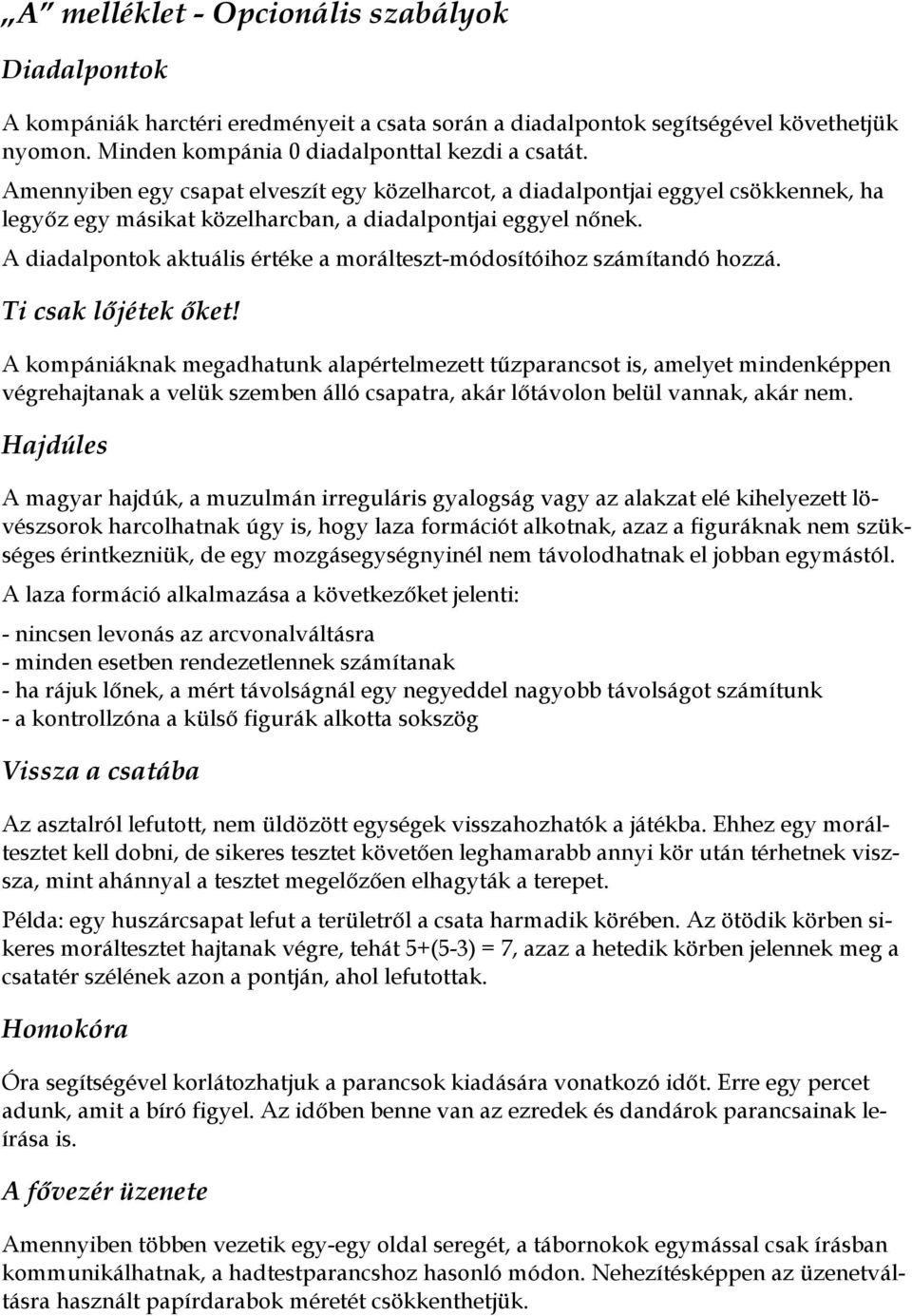 A diadalpontok aktuális értéke a morálteszt-módosítóihoz számítandó hozzá. Ti csak lőjétek őket!