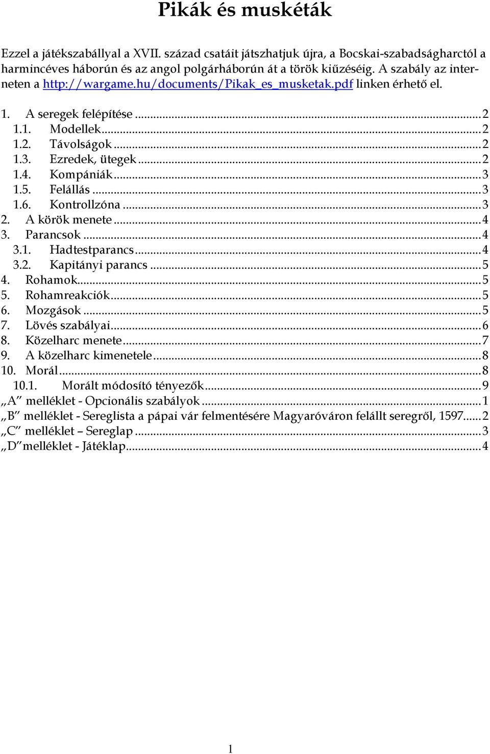 ..3 1.5. Felállás...3 1.6. Kontrollzóna...3 2. A körök menete...4 3. Parancsok...4 3.1. Hadtestparancs...4 3.2. Kapitányi parancs...5 4. Rohamok...5 5. Rohamreakciók...5 6. Mozgások...5 7.