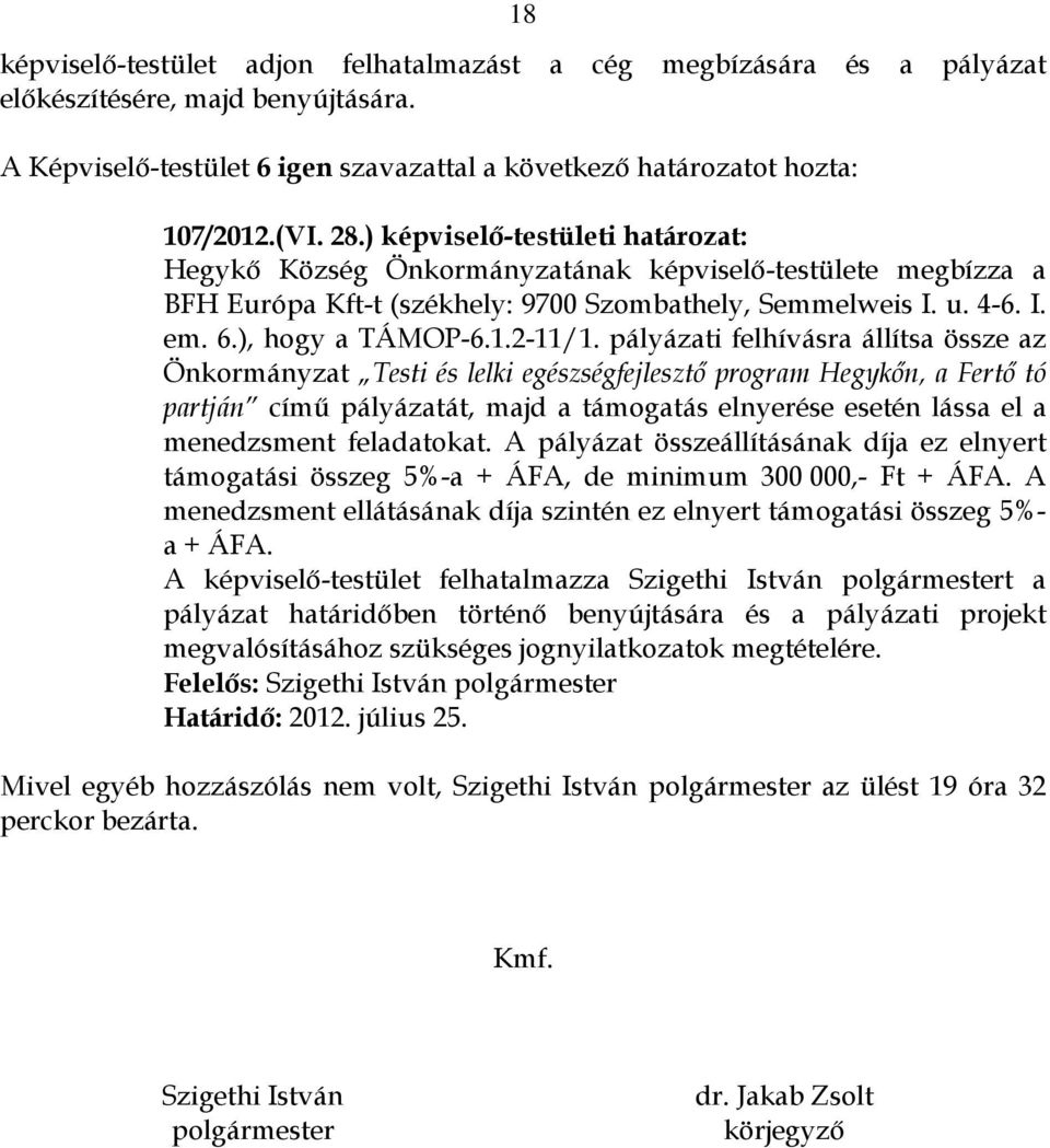 pályázati felhívásra állítsa össze az Önkormányzat Testi és lelki egészségfejlesztő program Hegykőn, a Fertő tó partján című pályázatát, majd a támogatás elnyerése esetén lássa el a menedzsment