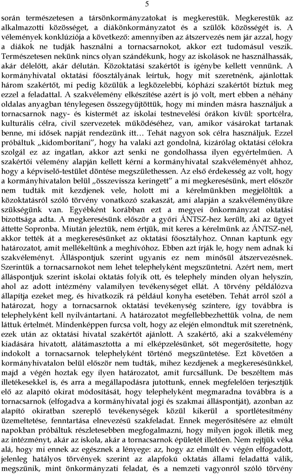 Természetesen nekünk nincs olyan szándékunk, hogy az iskolások ne használhassák, akár délelőtt, akár délután. Közoktatási szakértőt is igénybe kellett vennünk.