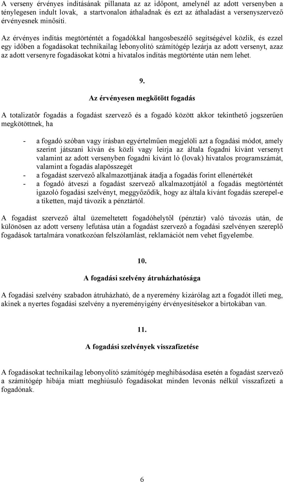 versenyre fogadásokat kötni a hivatalos indítás megtörténte után nem lehet. 9.