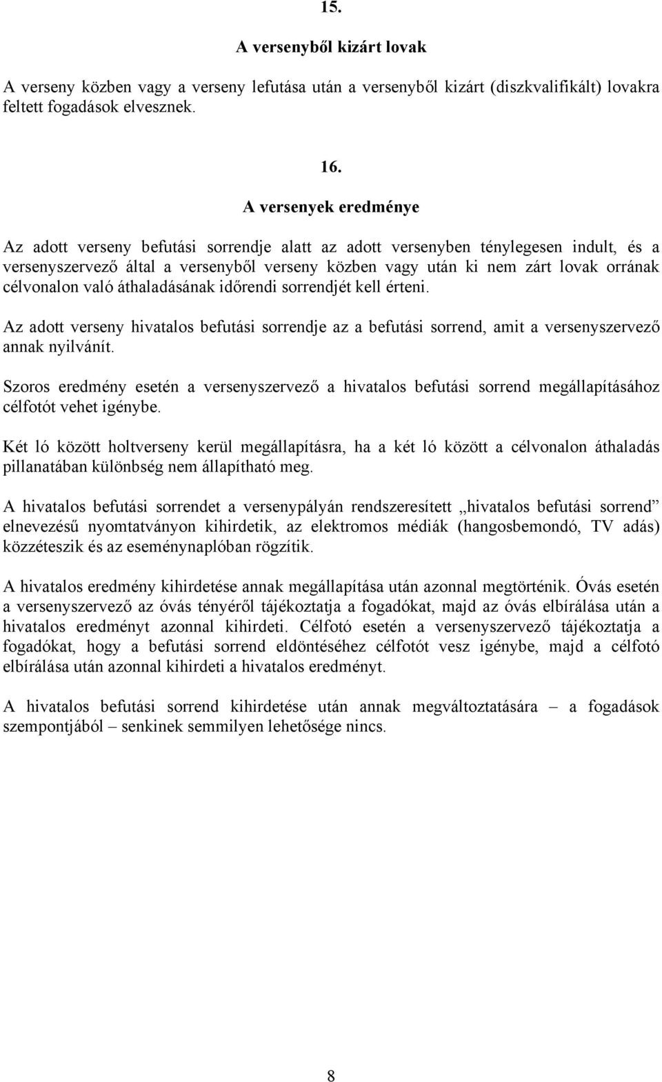 célvonalon való áthaladásának időrendi sorrendjét kell érteni. Az adott verseny hivatalos befutási sorrendje az a befutási sorrend, amit a versenyszervező annak nyilvánít.