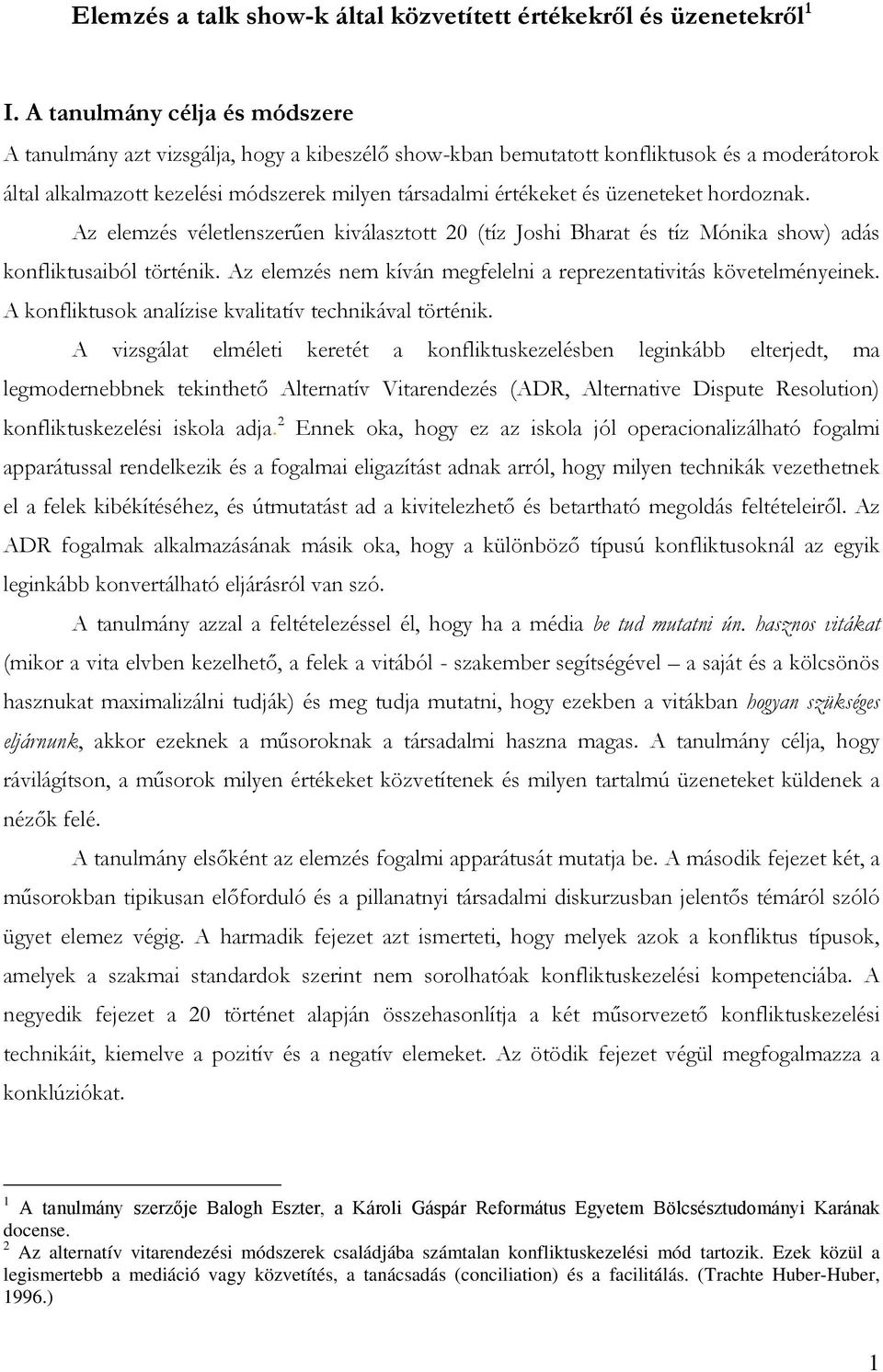 üzeneteket hordoznak. Az elemzés véletlenszerűen kiválasztott 20 (tíz Joshi Bharat és tíz Mónika show) adás konfliktusaiból történik.