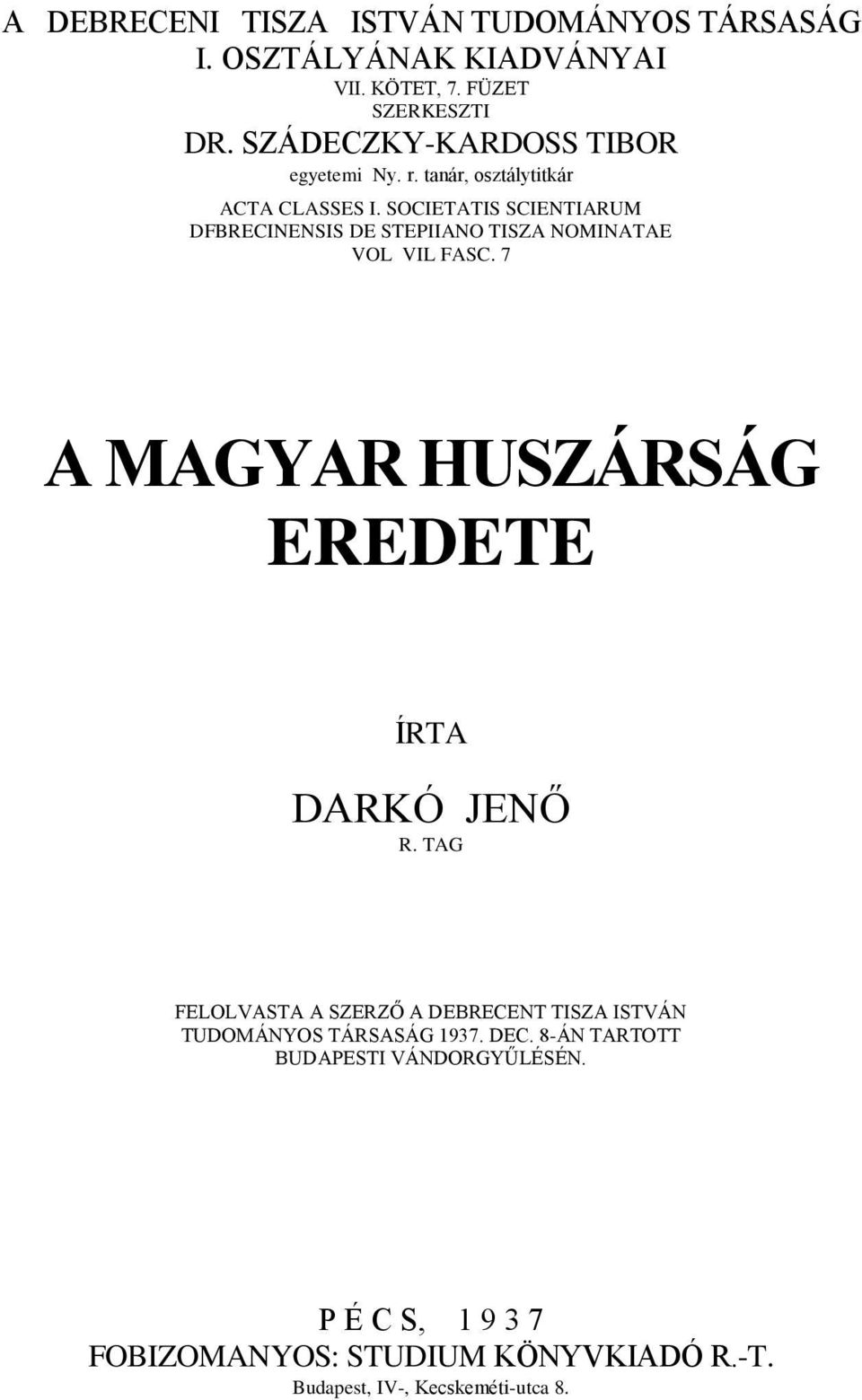 SOCIETATIS SCIENTIARUM DFBRECINENSIS DE STEPIIANO TISZA NOMINATAE VOL VIL FASC. 7 A MAGYAR HUSZÁRSÁG EREDETE ÍRTA DARKÓ JENŐ R.