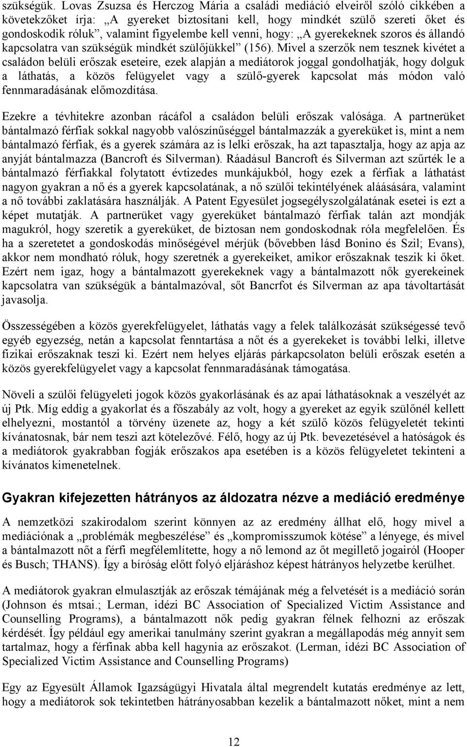 kell venni, hogy: A gyerekeknek szoros és állandó kapcsolatra van szükségük mindkét szülőjükkel (156).